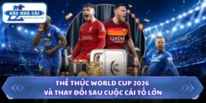 Thể Thức World Cup 2026 Và Thay Đổi Sau Cuộc Cải Tổ Lớn 12 Thể thức World Cup 2026