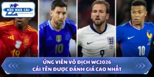 Ứng Viên Vô Địch WC2026 - Cái Tên Được Đánh Giá Cao Nhất 8 Ứng viên vô địch WC2026